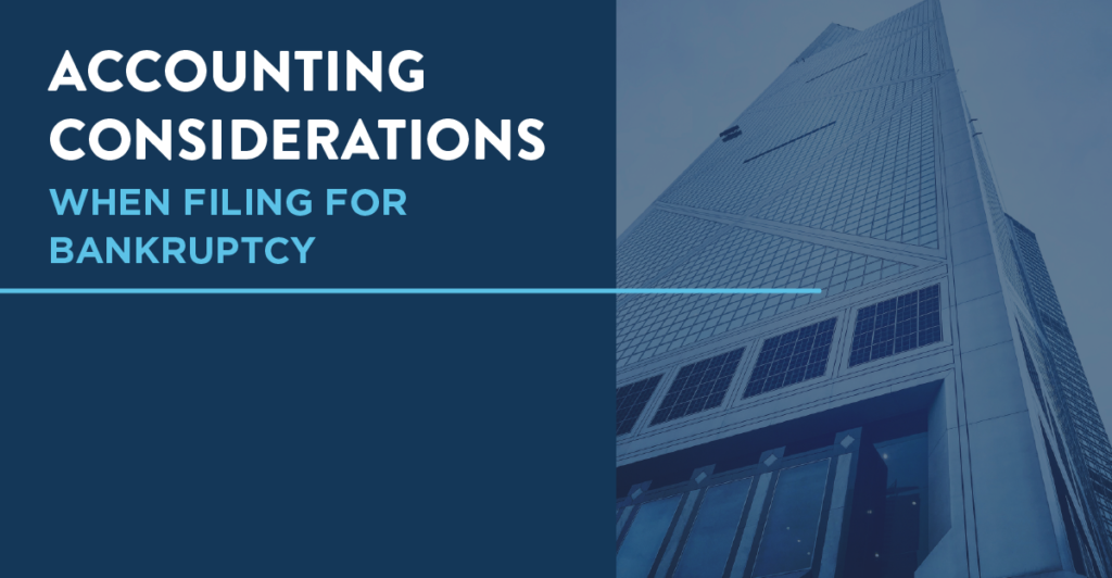 Preparing for Bankruptcy? Five Accounting Considerations to Keep in Mind Before You File